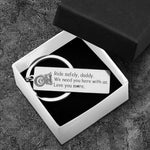 Load image into Gallery viewer, Engraved Keychain - To My Daddy - Ride Safely Daddy, We Need You Here With Us - Gkc18024
